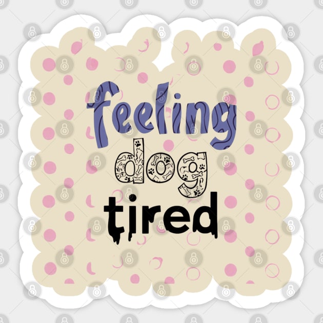 Feeling-Dog-Tired Sticker by Creatifly Graphic Tees